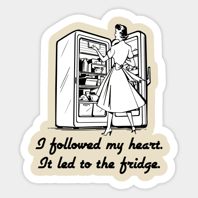 Followed My Heart To The Fridge Sticker by IlanB